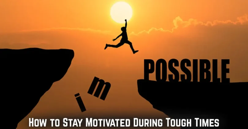how to stay motivated during tough times