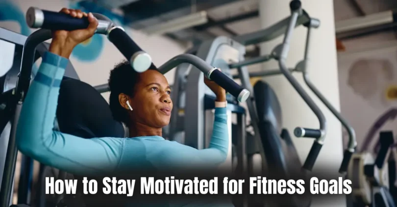 how to stay motivated for fitness goals