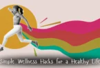 simple wellness hacks for a healthy life